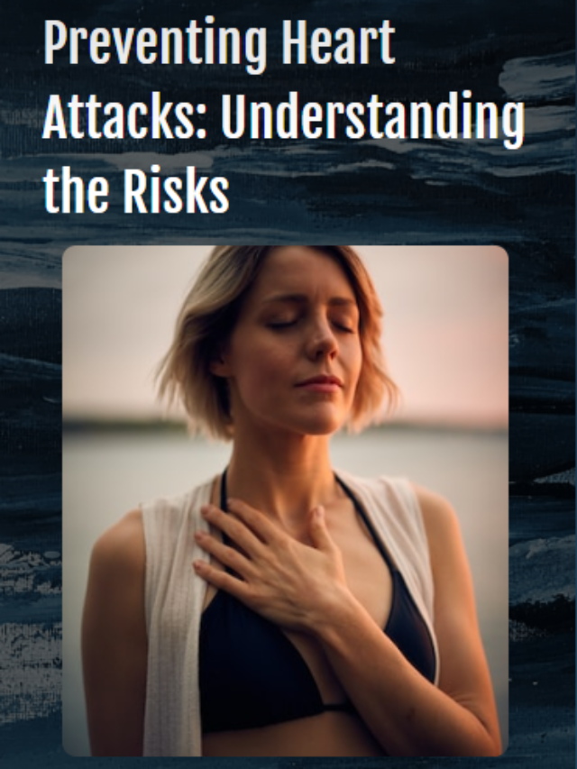 Preventing Heart Attacks: Understanding the Risks